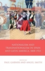 Nationalism and Transnationalism in Spain and Latin America, 1808-1923 - Book