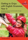 Getting to Grips with English Grammar, Year 6 : Developing Grammar and Punctuation through Reading and Writing - Book