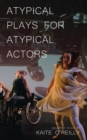 Atypical Plays for Atypical Actors : Selected Plays - Book