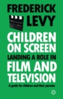 Children on Screen : Landing a Role in Film and Television - eBook