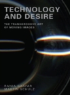 Technology and Desire : The Transgressive Art of Moving Images - eBook