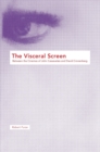 The Visceral Screen : Between the Cinemas of John Cassavetes and David Cronenberg - Book