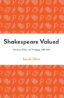 Shakespeare Valued : Education Policy and Pedagogy 1989-2009 - Book