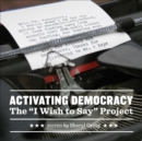 Activating Democracy : The "I Wish to Say" Project - eBook