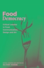 Food Democracy : Critical Lessons in Food, Communication, Design and Art - Book