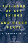 The Hour of All Things and Other Plays - Book