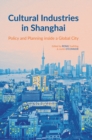 Cultural Industries in Shanghai : Policy and Planning inside a Global City - Book