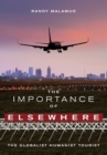 The Importance of Elsewhere : The Globalist Humanist Tourist - Book