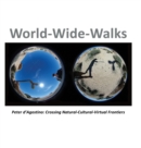 World-Wide-Walks : Peter d'Agostino: Crossing Natural-Cultural-Virtual Frontiers - Book