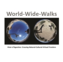World-Wide-Walks : Peter d'Agostino: Crossing Natural-Cultural-Virtual Frontiers - eBook