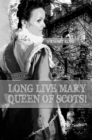 Long Live Mary, Queen of Scotts! - Book