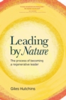 Leading by Nature : The Process of Becoming A Regenerative Leader - Book