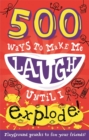 500 Ways to Make Me Laugh Until I Explode! - Book