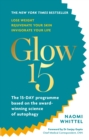 Glow15 : A Science-Based Plan to Lose Weight, Rejuvenate Your Skin & Invigorate Your Life - eBook
