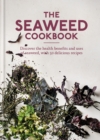 The Seaweed Cookbook : Discover the health benefits and uses of seaweed, with 50 delicious recipes - eBook