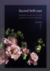 Sacred Self-care : Everyday rituals for a more joyful and meaningful life - eBook