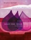Roast Figs, Sugar Snow : Food to warm the soul - Book