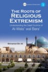 Roots Of Religious Extremism, The: Understanding The Salafi Doctrine Of Al-wala' Wal Bara' - Book