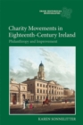 Charity Movements in Eighteenth Century Ireland : Philanthropy and Improvement - Book