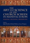 The Art and Science of the Church Screen in Medieval Europe : Making, Meaning, Preserving - Book