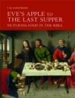 Eve's Apple to the Last Supper: Picturing Food in the Bible - Book