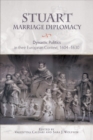 Stuart Marriage Diplomacy : Dynastic Politics in their European Context, 1604-1630 - Book
