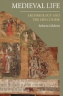 Medieval Life : Archaeology and the Life Course - Book