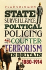 State Surveillance, Political Policing and Counter-Terrorism in Britain : 1880-1914 - Book