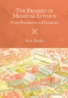 The Friaries of Medieval London : From Foundation to Dissolution - Book