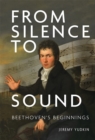From Silence to Sound: Beethoven's Beginnings - Book