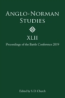 Anglo-Norman Studies XLII : Proceedings of the Battle Conference 2019 - Book