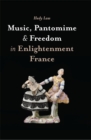 Music, Pantomime and Freedom in Enlightenment France - Book