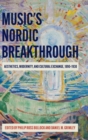 Music's Nordic Breakthrough : Aesthetics, Modernity, and Cultural Exchange, 1890-1930 - Book