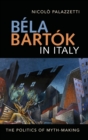 Bela Bartok in Italy : The Politics of Myth-Making - Book