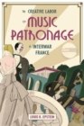 The Creative Labor of Music Patronage in Interwar France - Book