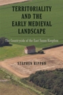 Territoriality and the Early Medieval Landscape : The Countryside of the East Saxon Kingdom - Book