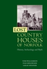Lost Country Houses of Norfolk : History, Archaeology and Myth - Book