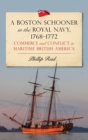 A Boston Schooner in the Royal Navy, 1768-1772 : Commerce and Conflict in Maritime British America - Book