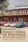 Family Firms in Postwar Britain and Germany : Competing Approaches to Business - Book