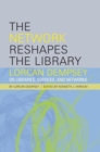 The Network Reshapes the Library : Lorcan Dempsey on Libraries, Services, and Networks - Book
