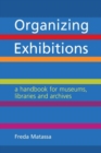 Organizing Exhibitions : A Handbook for Museums, Libraries and Archives - Book