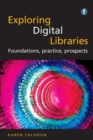 Exploring Digital Libraries : Foundations, Practice, Prospects - Book