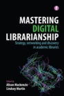 Mastering Digital Librarianship : Strategy, Networking and Discovery in Academic Libraries - Book
