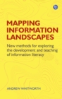 Mapping Information Landscapes : New Methods for Exploring the Development and Teaching of Information Literacy - Book