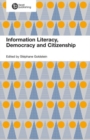 Informed Societies : Why information literacy matters for citizenship, participation and democracy - Book