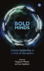 Bold Minds : Library leadership in a time of disruption - Book