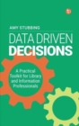 Data Driven Decisions : A Practical Toolkit for Library and Information Professionals - Book