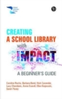 Creating a School Library with Impact : A Beginner's Guide - Book