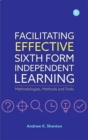 Facilitating Effective Sixth Form Independent Learning : Methodologies, Methods and Tools - Book