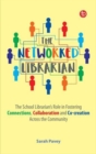 The Networked Librarian : The School Librarians Role in Fostering Connections, Collaboration and Co-creation Across the Community - Book